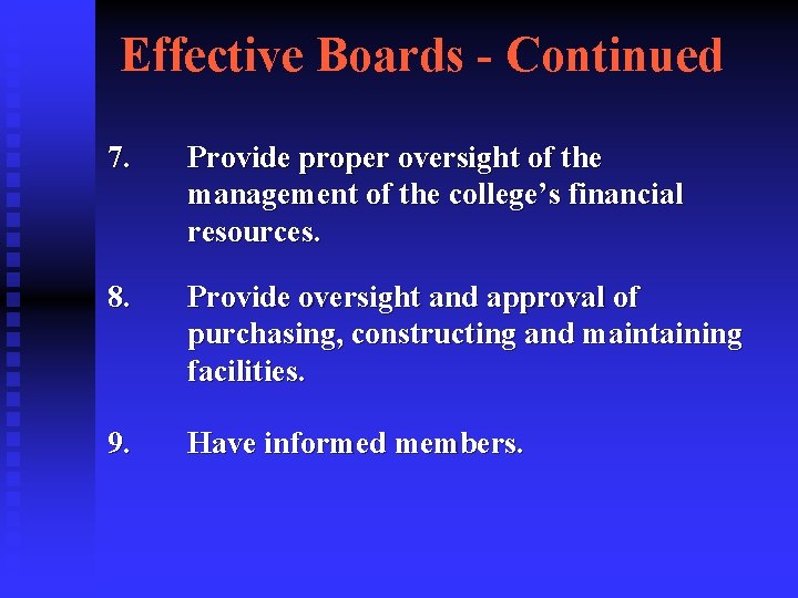 Effective Boards - Continued 7. Provide proper oversight of the management of the college’s