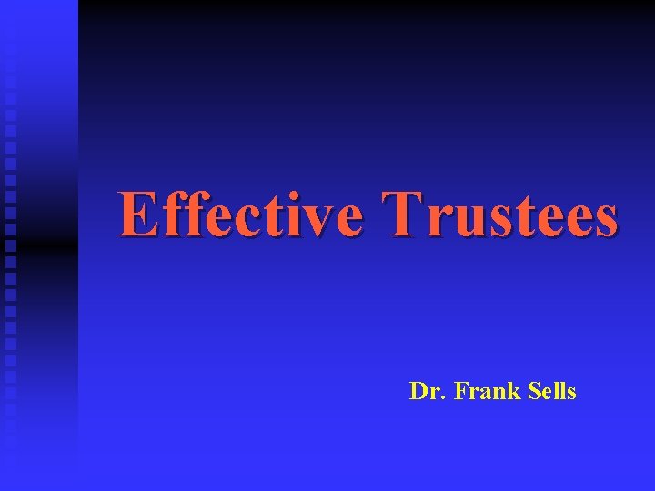 Effective Trustees Dr. Frank Sells 