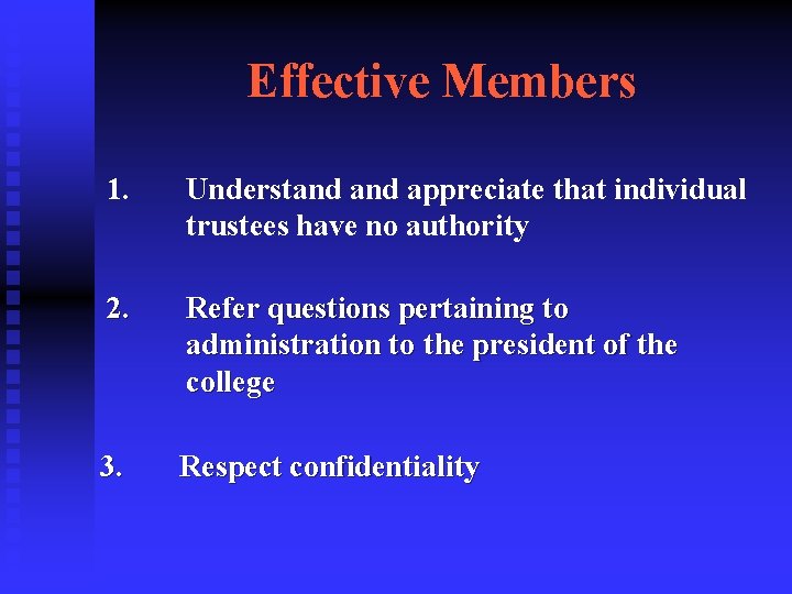 Effective Members 1. Understand appreciate that individual trustees have no authority 2. Refer questions