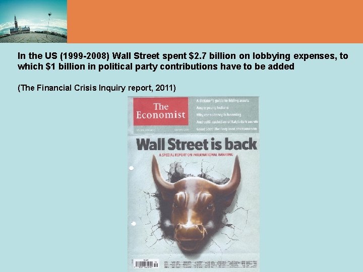 In the US (1999 -2008) Wall Street spent $2. 7 billion on lobbying expenses,