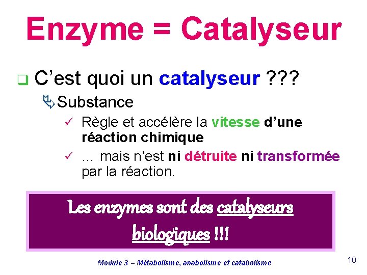 Enzyme = Catalyseur q C’est quoi un catalyseur ? ? ? Ä Substance Règle