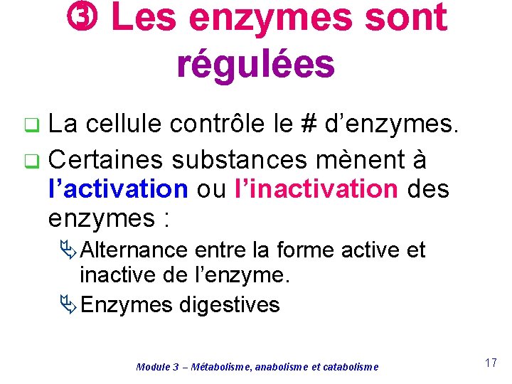  Les enzymes sont régulées La cellule contrôle le # d’enzymes. q Certaines substances