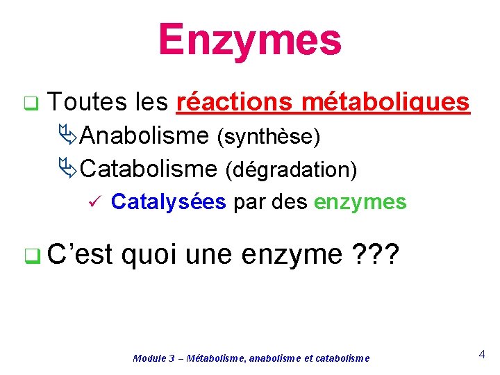 Enzymes q Toutes les réactions métaboliques ÄAnabolisme (synthèse) ÄCatabolisme (dégradation) ü Catalysées par des