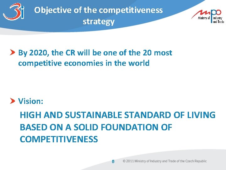 Objective of the competitiveness strategy By 2020, the CR will be one of the