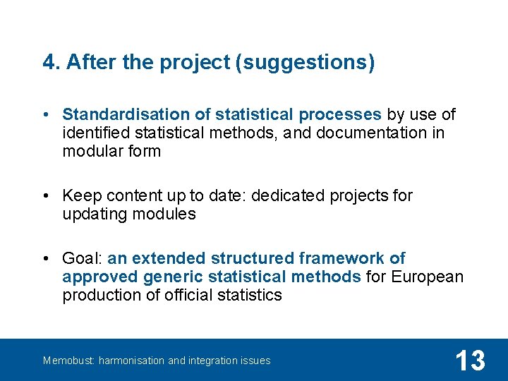 4. After the project (suggestions) • Standardisation of statistical processes by use of identified