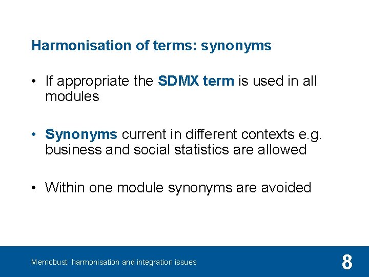 Harmonisation of terms: synonyms • If appropriate the SDMX term is used in all