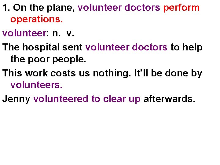 1. On the plane, volunteer doctors perform operations. volunteer: n. v. The hospital sent