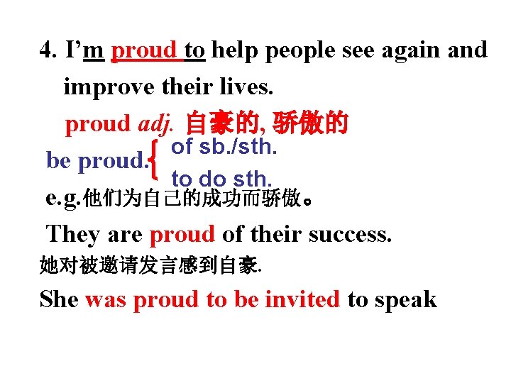 4. I’m proud to help people see again and improve their lives. proud adj.