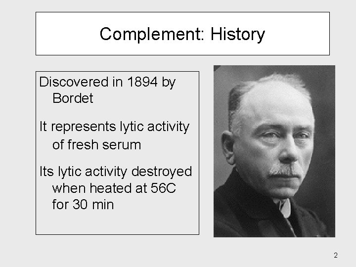 Complement: History Discovered in 1894 by Bordet It represents lytic activity of fresh serum