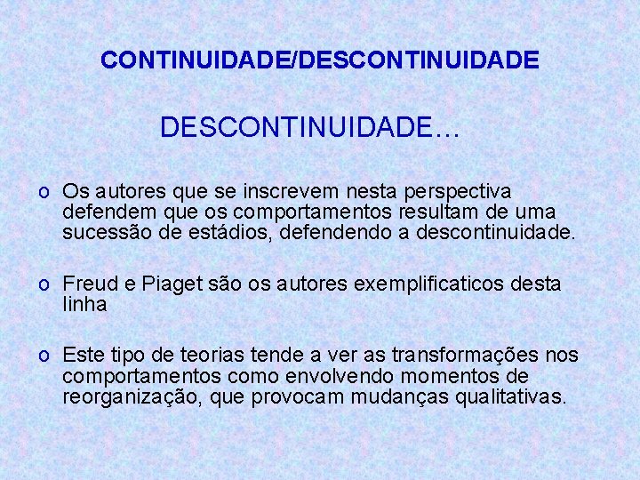 CONTINUIDADE/DESCONTINUIDADE… o Os autores que se inscrevem nesta perspectiva defendem que os comportamentos resultam