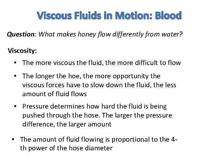 Viscous Fluids in Motion: Blood Question: What makes honey flow differently from water? Viscosity: