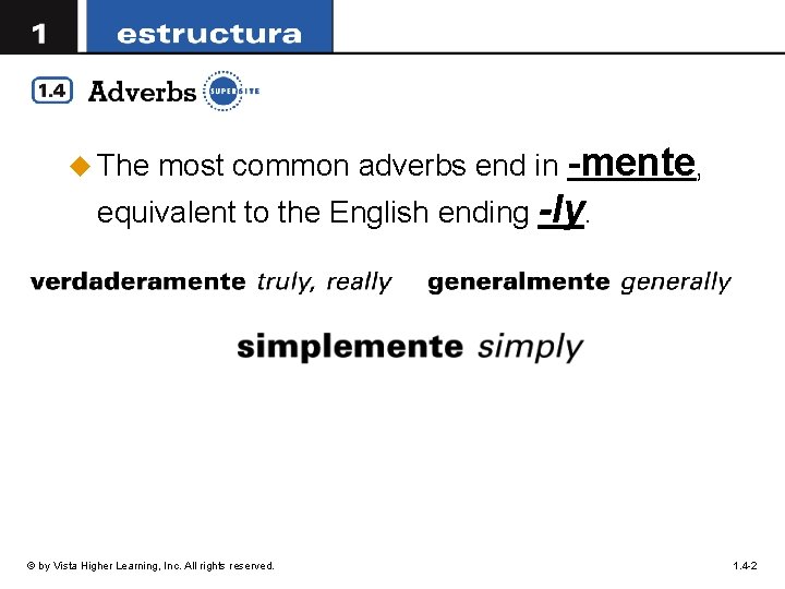 u The most common adverbs end in -mente, equivalent to the English ending -ly.