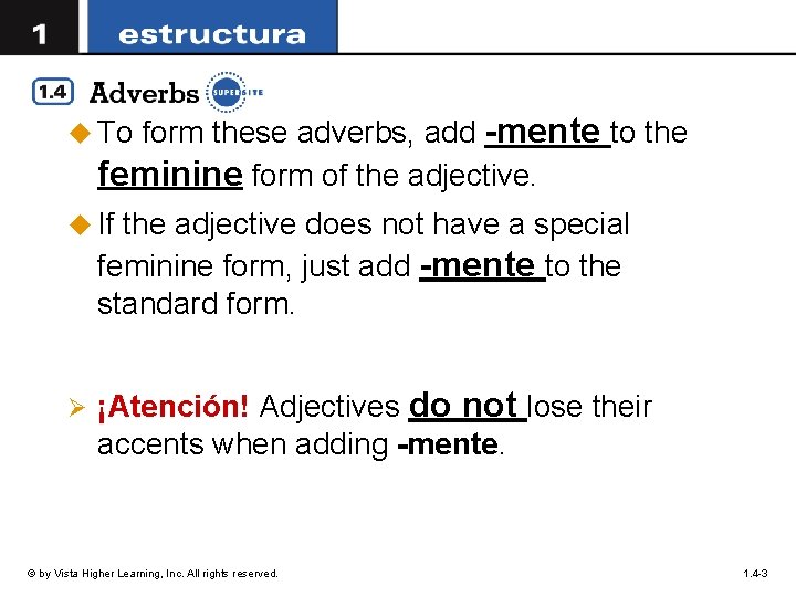 form these adverbs, add -mente to the feminine form of the adjective. u To