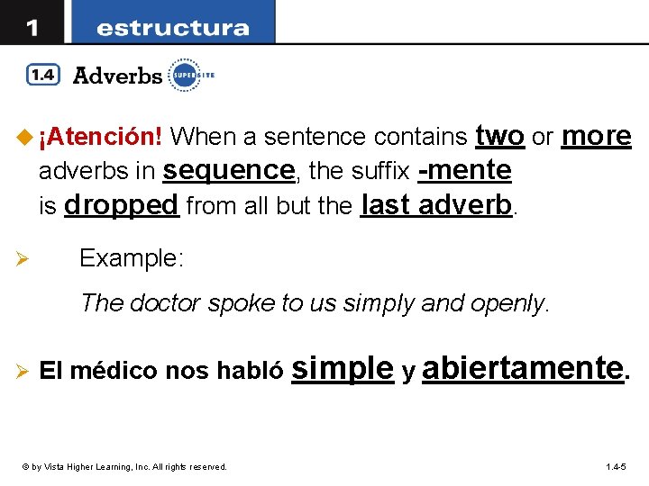 When a sentence contains two or more adverbs in sequence, the suffix -mente is