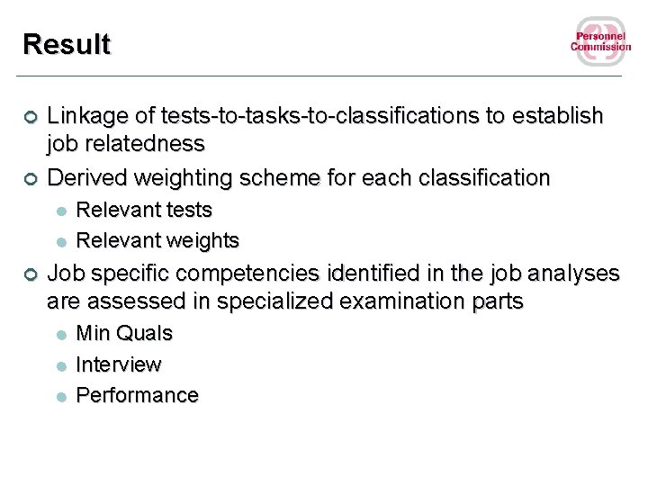 Result ¢ ¢ Linkage of tests-to-tasks-to-classifications to establish job relatedness Derived weighting scheme for