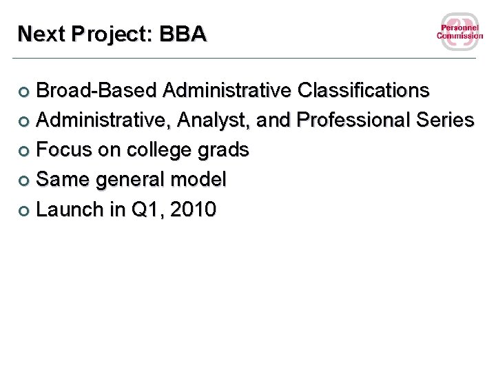 Next Project: BBA Broad-Based Administrative Classifications ¢ Administrative, Analyst, and Professional Series ¢ Focus