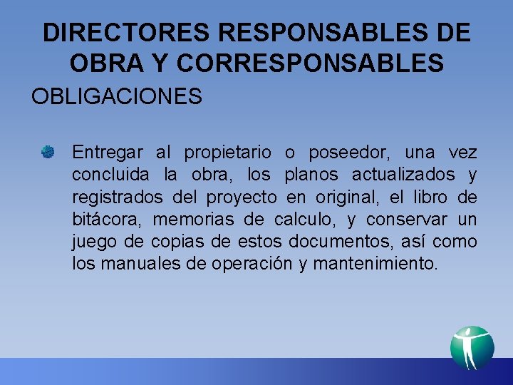 DIRECTORES RESPONSABLES DE OBRA Y CORRESPONSABLES OBLIGACIONES Entregar al propietario o poseedor, una vez