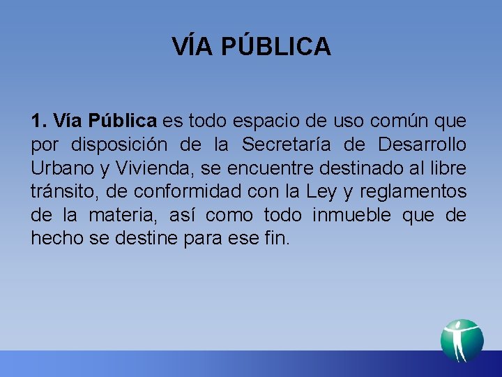 VÍA PÚBLICA 1. Vía Pública es todo espacio de uso común que por disposición