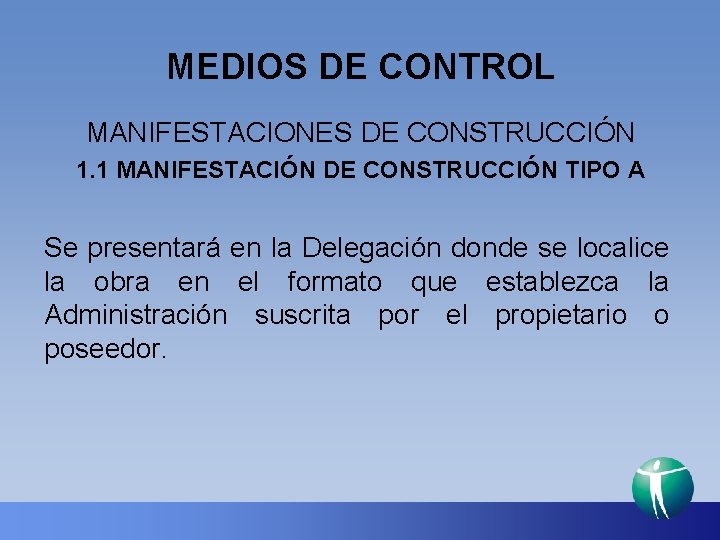 MEDIOS DE CONTROL MANIFESTACIONES DE CONSTRUCCIÓN 1. 1 MANIFESTACIÓN DE CONSTRUCCIÓN TIPO A Se
