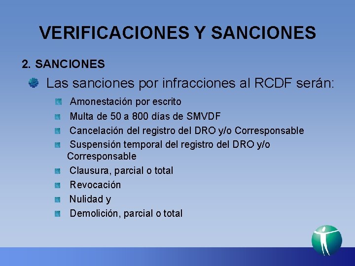 VERIFICACIONES Y SANCIONES 2. SANCIONES Las sanciones por infracciones al RCDF serán: Amonestación por