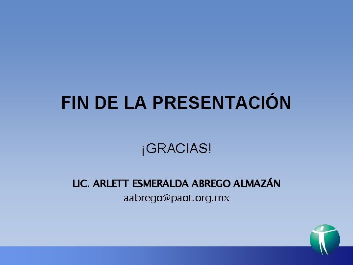 FIN DE LA PRESENTACIÓN ¡GRACIAS! LIC. ARLETT ESMERALDA ABREGO ALMAZÁN aabrego@paot. org. mx 