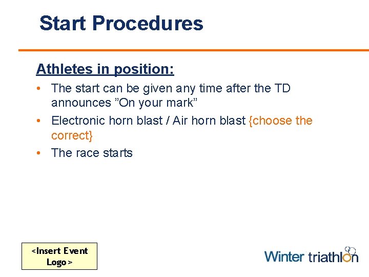 Start Procedures Athletes in position: • The start can be given any time after