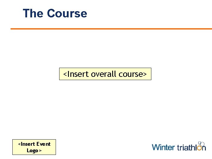 The Course <Insert overall course> <Insert Event Logo> 