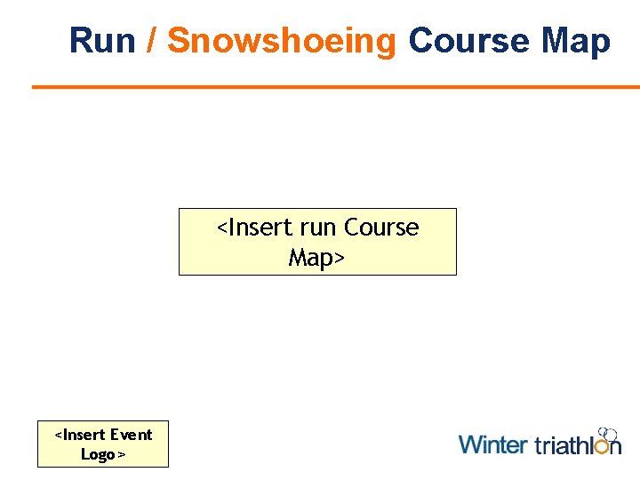 Run / Snowshoeing Course Map <Insert run Course Map> <Insert Event Logo> 