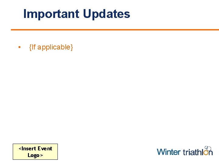 Important Updates • {If applicable} <Insert Event Logo> 