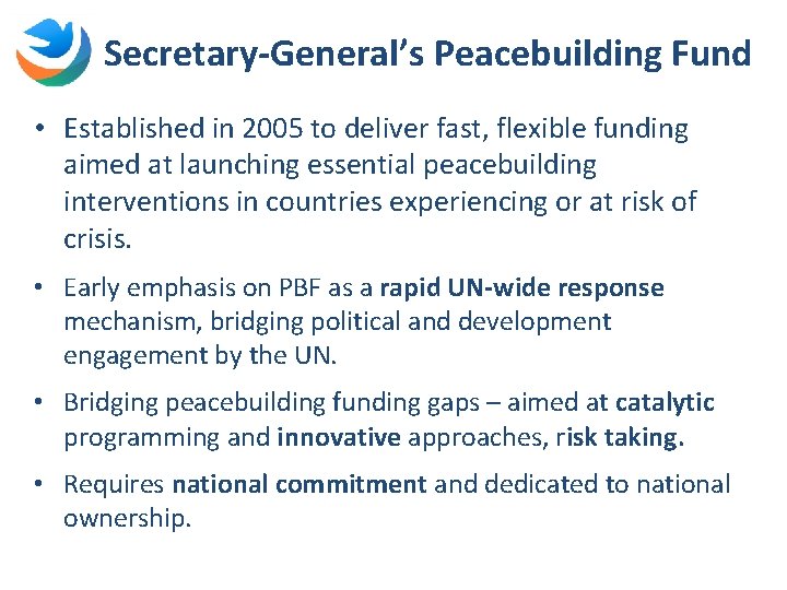 Secretary-General’s Peacebuilding Fund • Established in 2005 to deliver fast, flexible funding aimed at