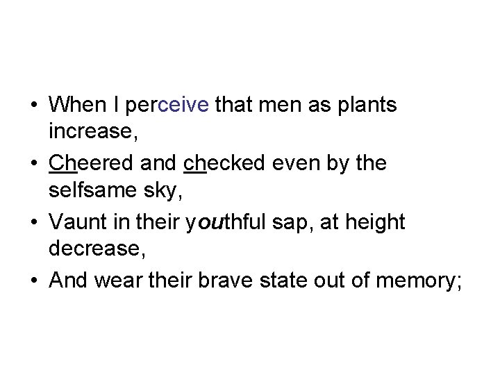  • When I perceive that men as plants increase, • Cheered and checked