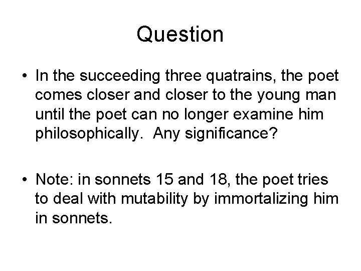 Question • In the succeeding three quatrains, the poet comes closer and closer to