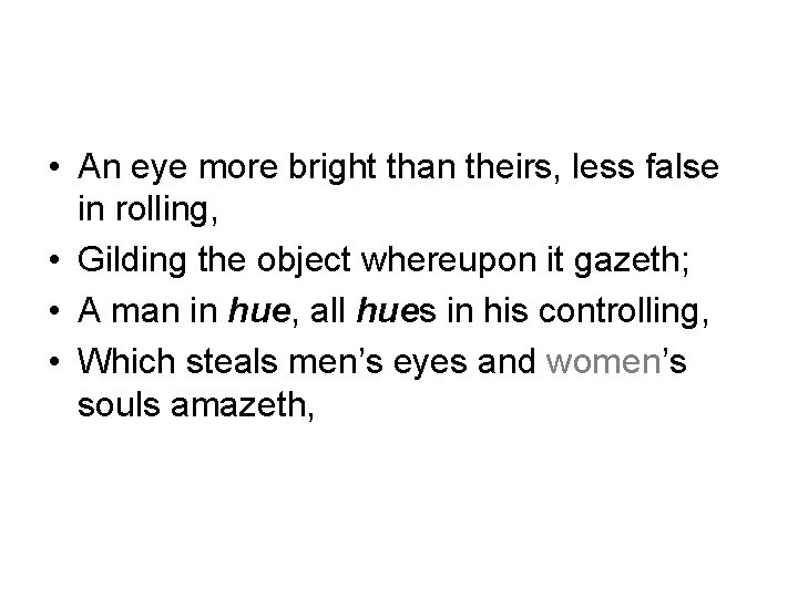  • An eye more bright than theirs, less false in rolling, • Gilding