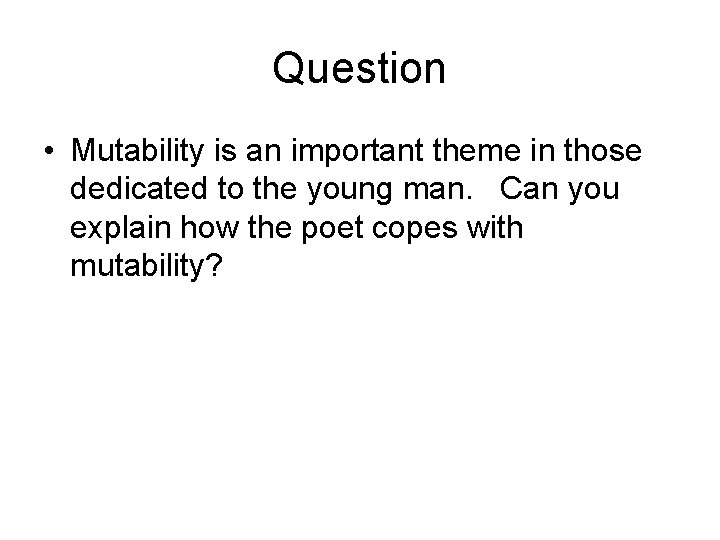 Question • Mutability is an important theme in those dedicated to the young man.