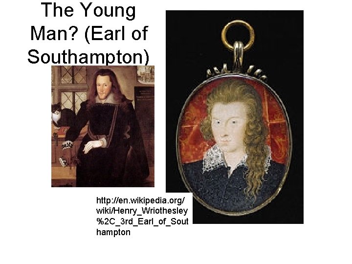 The Young Man? (Earl of Southampton) http: //en. wikipedia. org/ wiki/Henry_Wriothesley %2 C_3 rd_Earl_of_Sout