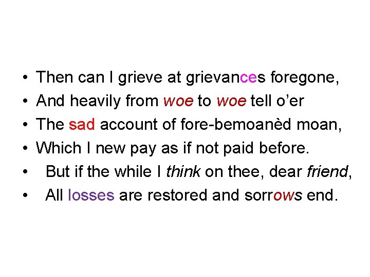  • • • Then can I grieve at grievances foregone, And heavily from