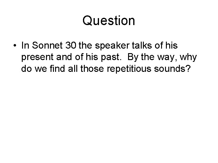 Question • In Sonnet 30 the speaker talks of his present and of his