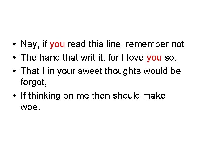  • Nay, if you read this line, remember not • The hand that