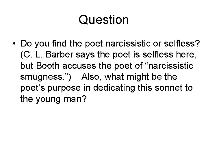 Question • Do you find the poet narcissistic or selfless? (C. L. Barber says