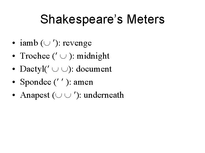 Shakespeare’s Meters • • • iamb ( ): revenge Trochee ( ): midnight Dactyl(