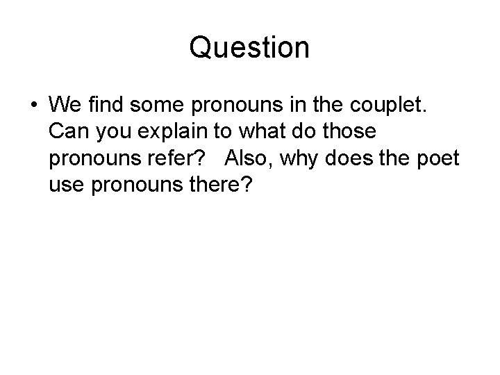 Question • We find some pronouns in the couplet. Can you explain to what