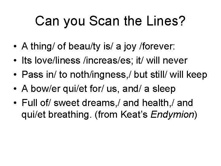 Can you Scan the Lines? • • • A thing/ of beau/ty is/ a