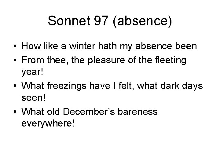 Sonnet 97 (absence) • How like a winter hath my absence been • From