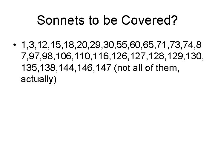 Sonnets to be Covered? • 1, 3, 12, 15, 18, 20, 29, 30, 55,