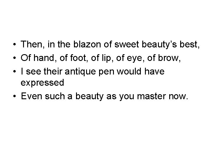  • Then, in the blazon of sweet beauty’s best, • Of hand, of