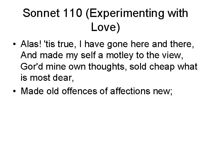 Sonnet 110 (Experimenting with Love) • Alas! 'tis true, I have gone here and