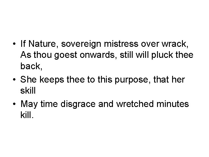  • If Nature, sovereign mistress over wrack, As thou goest onwards, still will