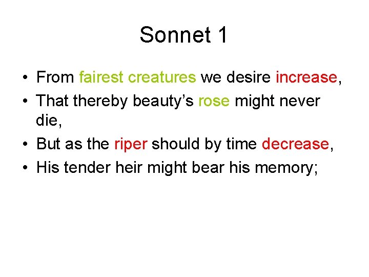 Sonnet 1 • From fairest creatures we desire increase, • That thereby beauty’s rose