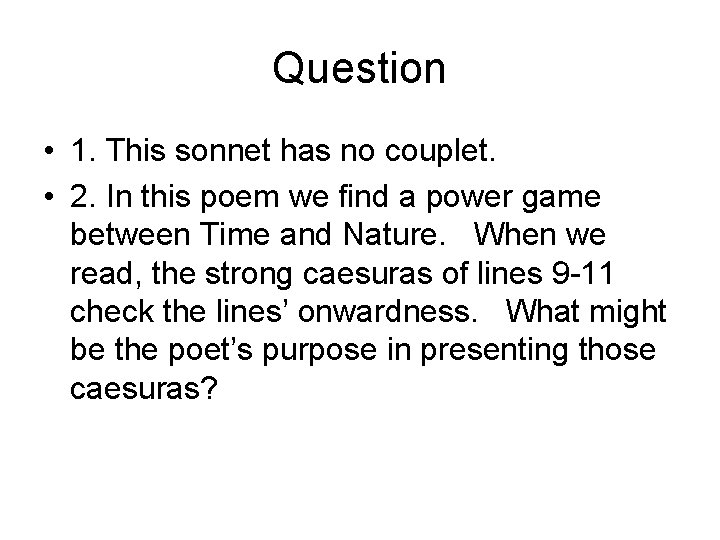 Question • 1. This sonnet has no couplet. • 2. In this poem we