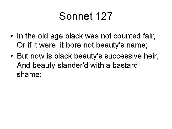 Sonnet 127 • In the old age black was not counted fair, Or if